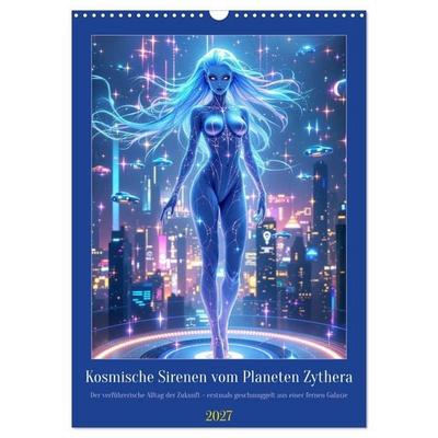 Kosmische Sirenen vom Planeten Zythera (Wandkalender 2027 DIN A3 hoch), CALVENDO Monatskalender