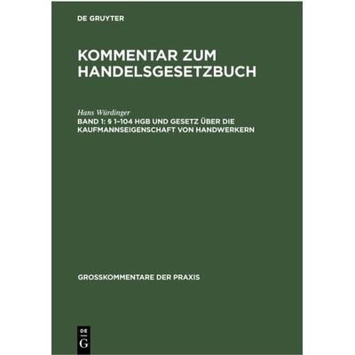 § 1–104 HGB und Gesetz über die Kaufmannseigenschaft von Handwerkern, Gebundene Ausgabe von Hans Würdinger, De Gruyter, 978-3-11-230159-3
