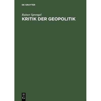 Kritik der Geopolitik, Gebundene Ausgabe von Rainer Sprengel, De Gruyter, 978-3-05-003012-8