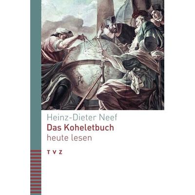 Das Koheletbuch heute lesen, Taschenbuch von Heinz-Dieter Neef, Theologischer Verlag Zürich, 978-3-290-18785-9