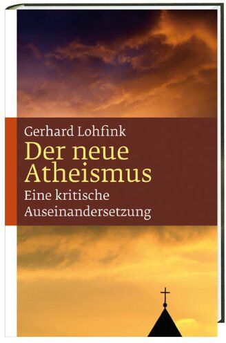 Gerhard Lohfink - Der neue Atheismus: Eine kritische Auseinandersetzung - Preis vom 30.09.2026 09:01:18 h