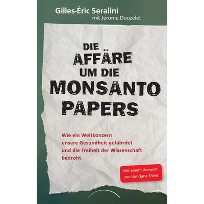 Die Affäre um die Monsanto Papers, Taschenbuch von Gilles-Éric Seralini,Jérôme Douzelet, Kamphausen Media GmbH, 978-3-95883-582-5