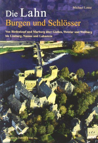 Michael Losse - Burgen und Schlösser an der Lahn: Von Biedenkopf und Marburg über Gießen, Wetzlar und Weilburg bis Limburg, Nassau und Lahnstein - Preis vom 04.10.2026 03:51:26 h
