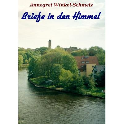 Briefe in den Himmel, Gebundene Ausgabe von Annegret Winkel-Schmelz, Stockwärter Verlag, 978-3-96692-107-7