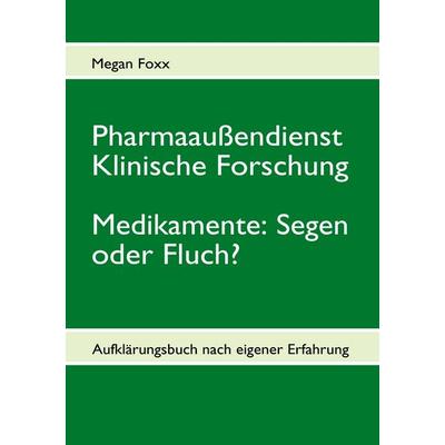 Pharmaaußendienst, klinische Forschung. Medikamente: Segen oder Fluch?, Taschenbuch von Megan Foxx, BoD – Books on Demand, 978-3-8391-8696-1