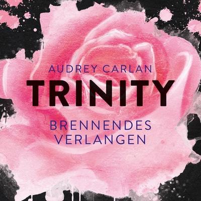 Trinity - Brennendes Verlangen (Die Trinity-Serie 5) - Audrey Carlan, Audio, 9783844916416
