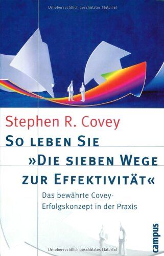Covey, Stephen R. - So leben Sie »Die sieben Wege zur Effektivität«: Das bewährte Covey-Erfolgskonzept in der Praxis - Preis vom 30.09.2026 09:01:18 h