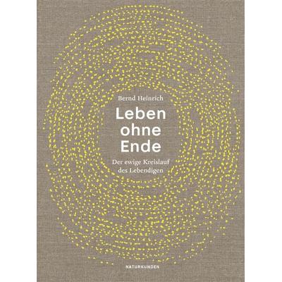 Leben ohne Ende, Gebundene Ausgabe von Bernd Heinrich, Matthes & Seitz, 978-3-95757-618-7