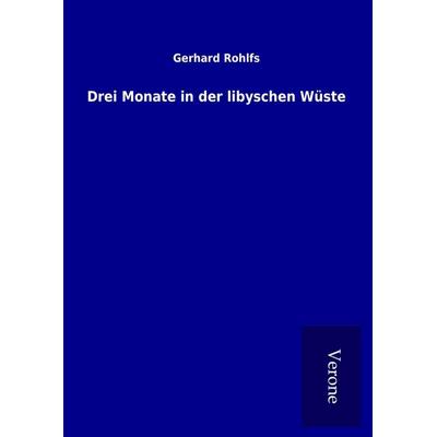 Drei Monate in der libyschen Wüste, Gebundene Ausgabe von Gerhard Rohlfs, BoD - Books on Demand