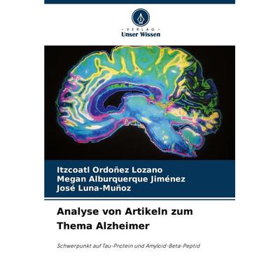Analyse von Artikeln zum Thema Alzheimer, Taschenbuch von Itzcoatl Ordoñez Lozano,Megan Alburquerque Jiménez,José Luna-Muñoz, Verlag Unser Wissen,