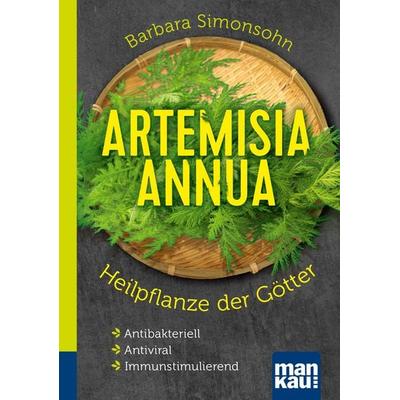 Artemisia annua - Heilpflanze der Götter. Kompakt-Ratgeber, Taschenbuch von Barbara Simonsohn, Mankau Verlag, 978-3-86374-474-8