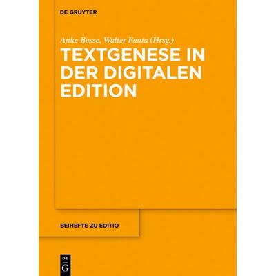 Textgenese in der digitalen Edition, Gebundene Ausgabe von , De Gruyter, 978-3-11-057426-5