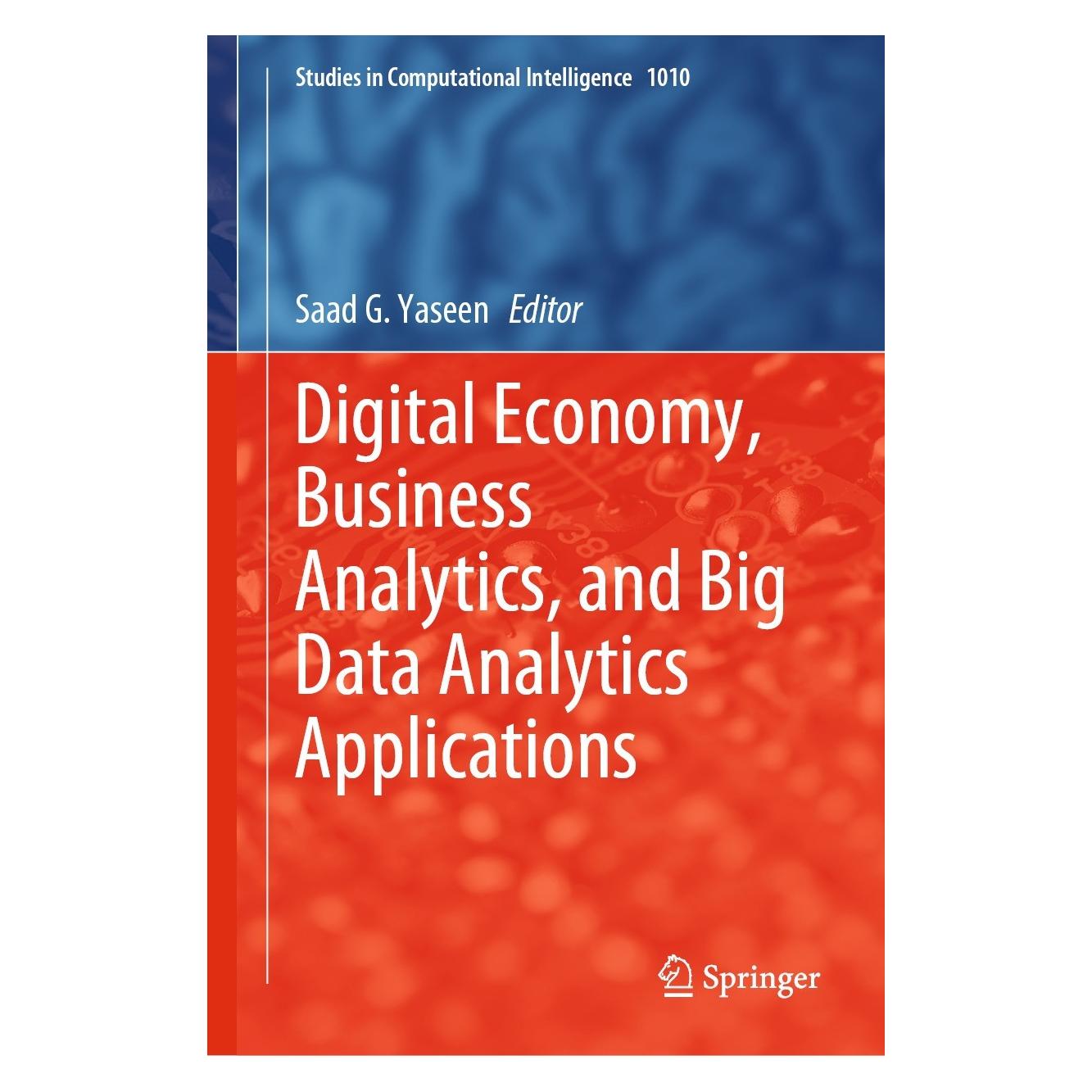 Springer Digital Economy, Business Analytics, and Big Data Analytics Applications (9783031052576)