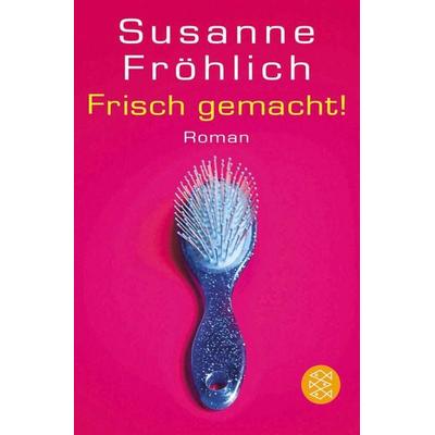 Frisch gemacht!, Taschenbuch von Susanne Fröhlich, Fischer Taschenbuch Verlag, 978-3-596-15734-1