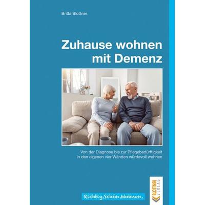 Zuhause wohnen mit Demenz, Taschenbuch von Britta Blottner, Blottner Verlag e.K., 978-3-89367-155-7