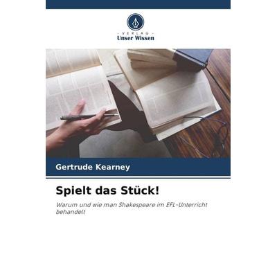 Spielt das Stück!, Taschenbuch von Gertrude Kearney, Verlag Unser Wissen, 978-620-9-69497-4