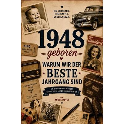 1948 geboren - Warum wir der beste Jahrgang sind, Taschenbuch von Andre Meyer, Buchwerk, 978-3-694-71030-1