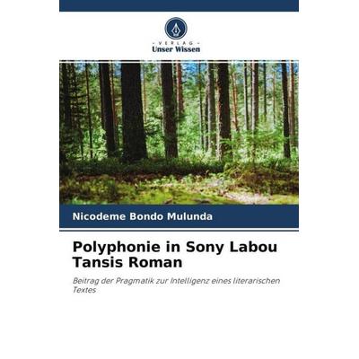 Polyphonie in Sony Labou Tansis Roman, Taschenbuch von Nicodeme Bondo Mulunda, Verlag Unser Wissen, 978-620-3-70338-2