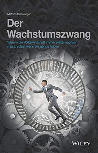 Mathias Binswanger - Der Wachstumszwang: Warum die Volkswirtschaft immer weiterwachsen muss, selbst wenn wir genug haben - Preis vom 09.10.2026 07:28:09 h