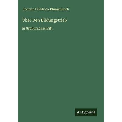 Über Den Bildungstrieb, Gebundene Ausgabe von Johann Friedrich Blumenbach, Antigonos Verlag, 978-3-563-26575-8