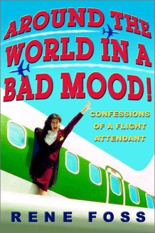 Rene Foss - Around the World in a Bad Mood!: Confessions of a Flight Attendant - Preis vom 11.10.2026 03:10:56 h