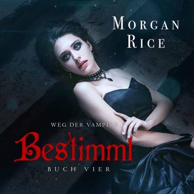 Bestimmt (Band & 4 Der Weg Der Vampire) - Morgan Rice, Audio, 9781094314143