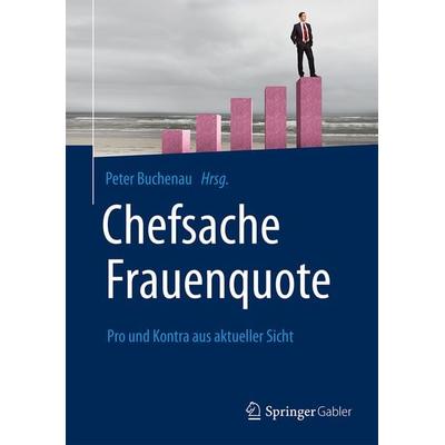 Chefsache Frauenquote, Gebundene Ausgabe von , Springer Fachmedien Wiesbaden GmbH, 978-3-658-12182-2