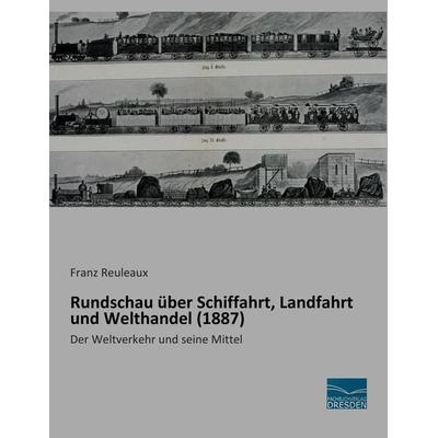 Rundschau über Schiffahrt, Landfahrt und Welthandel (1887), Taschenbuch von Franz Reuleaux, Fachbuchverlag Dresden, 978-3-95692-383-8