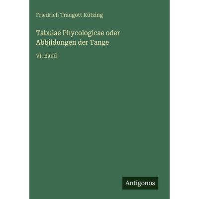 Tabulae Phycologicae oder Abbildungen der Tange, Gebundene Ausgabe von Friedrich Traugott Kützing, Antigonos Verlag, 978-3-563-97002-7