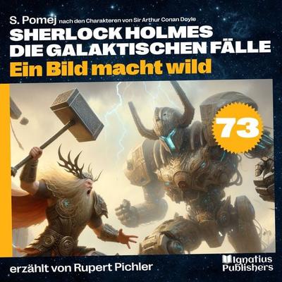 Ein Bild macht wild (Sherlock Holmes - Die galaktischen Fälle, Folge 73) - Arthur Conan Doyle,S. Pomej, Audio, 9783711903754