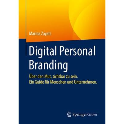 Digital Personal Branding, Taschenbuch von Marina Zayats, Springer Fachmedien Wiesbaden GmbH, 978-3-658-30173-6