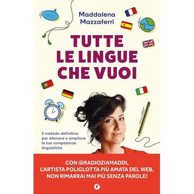 Tutte le lingue che vuoi. Il metodo definitivo per allenare e ampliare le tue competenze linguistiche, Taschenbuch von Maddalena Mazzaferri, Giunti