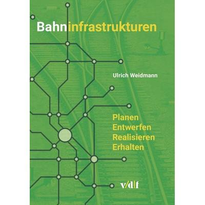Bahninfrastrukturen, Gebundene Ausgabe von Ulrich Weidmann, Vdf Hochschulverlag AG, 978-3-7281-3974-0