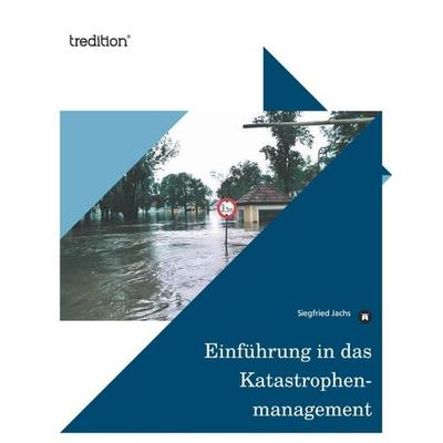 Einführung in das Katastrophenmanagement, Taschenbuch von Siegfried Jachs, Tredition, 978-3-8424-0124-2