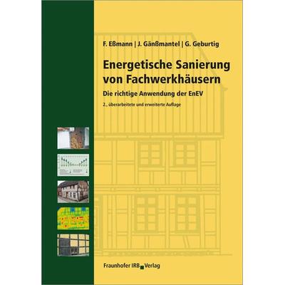 Energetische Sanierung von Fachwerkhäusern, Gebundene Ausgabe von Frank Essmann,Jürgen Gänssmantel,Gerd Geburtig, Fraunhofer IRB, 978-3-8167-8085-4