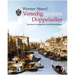 Stanzl:Venedig unterm Doppeladler, Fachbücher von Werner Stanzl