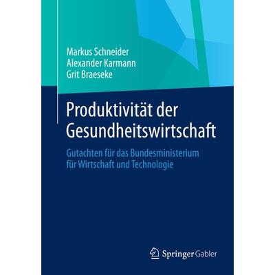 Produktivität der Gesundheitswirtschaft, Taschenbuch von Markus Schneider,Alexander Karmann,Grit Braeseke, Springer Fachmedien Wiesbaden GmbH,