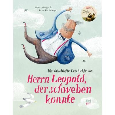 Die fabelhafte Geschichte von Herrn Leopold, der schweben konnte, Gebundene Ausgabe von Rebecca Gugger, NordSüd Verlag, 978-3-314-10778-8
