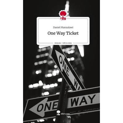 One Way Ticket. Life is a Story - story.one, Gebundene Ausgabe von Daniel Manzalawi, Storylution, 978-3-7115-3079-0
