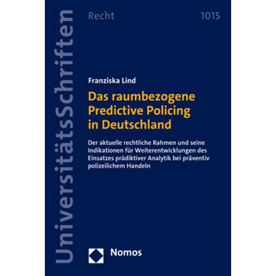 Das raumbezogene Predictive Policing in Deutschland, Taschenbuch von Franziska Lind, Nomos, 978-3-7560-1109-4