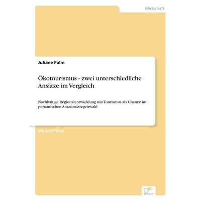 Ökotourismus - zwei unterschiedliche Ansätze im Vergleich, Taschenbuch von Juliane Palm, GRIN, 978-3-8386-8174-0