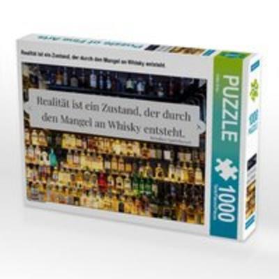 CALVENDO Puzzle Realität ist ein Zustand, der durch den Mangel an Whisky entsteht. | 1000 Teile Lege-Größe 64x48cm Foto-Puzzle für glückliche Stunden