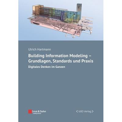 Building Information Modeling - Grundlagen, Standards, Praxis, Taschenbuch von Ulrich Aus dem Italienischen Hartmann, Ernst & Sohn, 978-3-433-03256-5