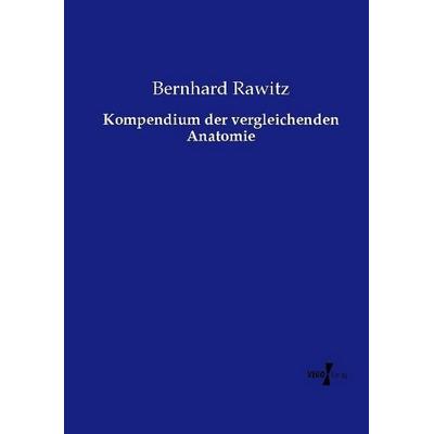 Kompendium der vergleichenden Anatomie, Taschenbuch von Bernhard Rawitz, Vero Verlag, 978-3-7372-1405-6