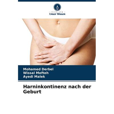 Harninkontinenz nach der Geburt, Taschenbuch von Mohamed Derbel,Wissal Mefteh,Ayedi Malek, Verlag Unser Wissen, 978-620-7-79746-2