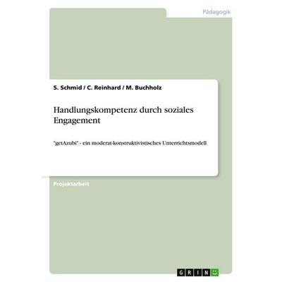 Handlungskompetenz durch soziales Engagement, Taschenbuch von S. Schmid,C. Reinhard,M. Buchholz, GRIN, 978-3-640-20515-8