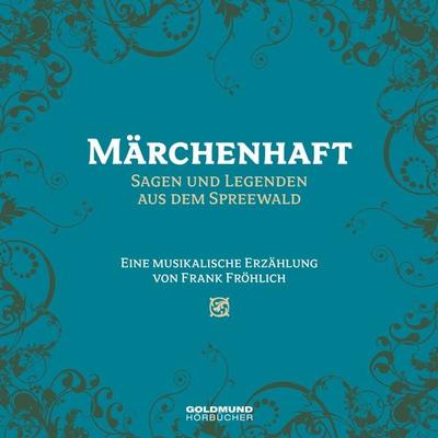 Märchenhaft - Sagen und Legenden aus dem Spreewald - Frank Fröhlich, Audio, 9783939669470