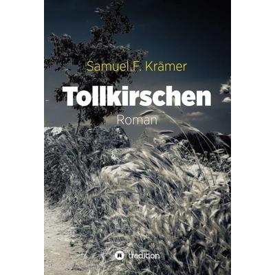 Tollkirschen, Gebundene Ausgabe von Samuel F. Krämer, Tredition, 978-3-7439-3080-3