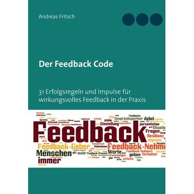 Der Feedback Code, Gebundene Ausgabe von Andreas Fritsch, BoD – Books on Demand, 978-3-7322-7942-5