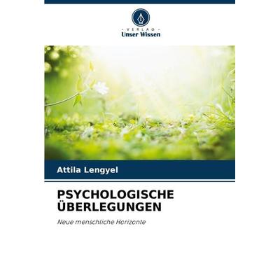Psychologische Überlegungen, Taschenbuch von Attila Lengyel, Verlag Unser Wissen, 978-620-7-76422-8
